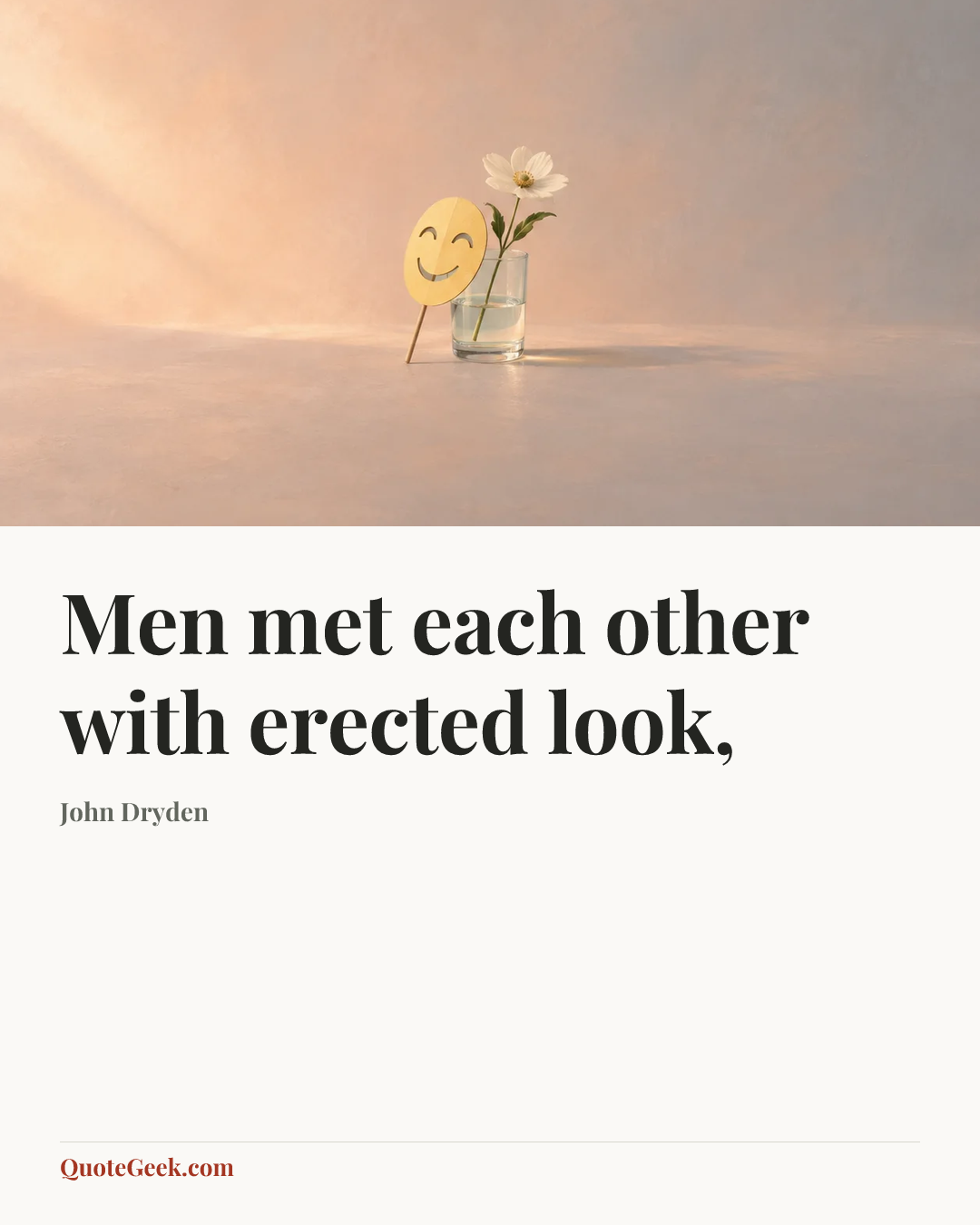 “Men met each other with erected look,” — John Dryden. Illustrated QuoteGeek card.