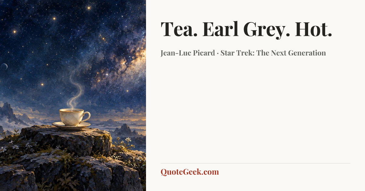 “Tea. Earl Grey. Hot.” — Jean-Luc Picard · Star Trek: The Next Generation. Illustrated QuoteGeek card.