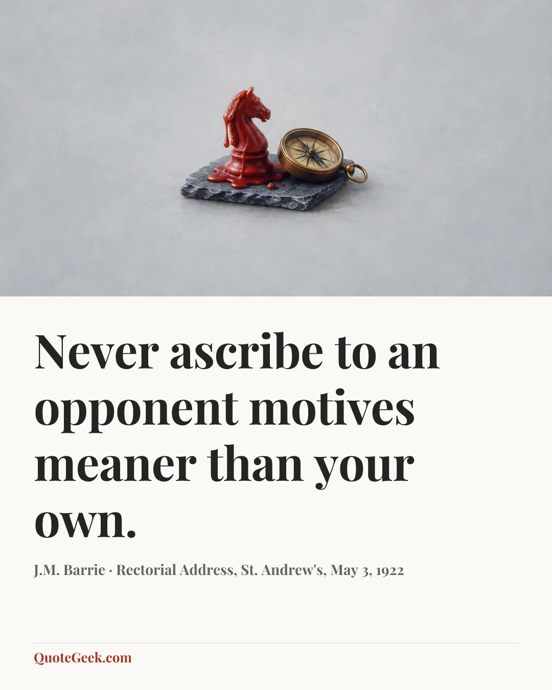 “Never ascribe to an opponent motives meaner than your own.” — J.M. Barrie · Rectorial Address, St. Andrew's, May 3, 1922. Illustrated QuoteGeek card.
