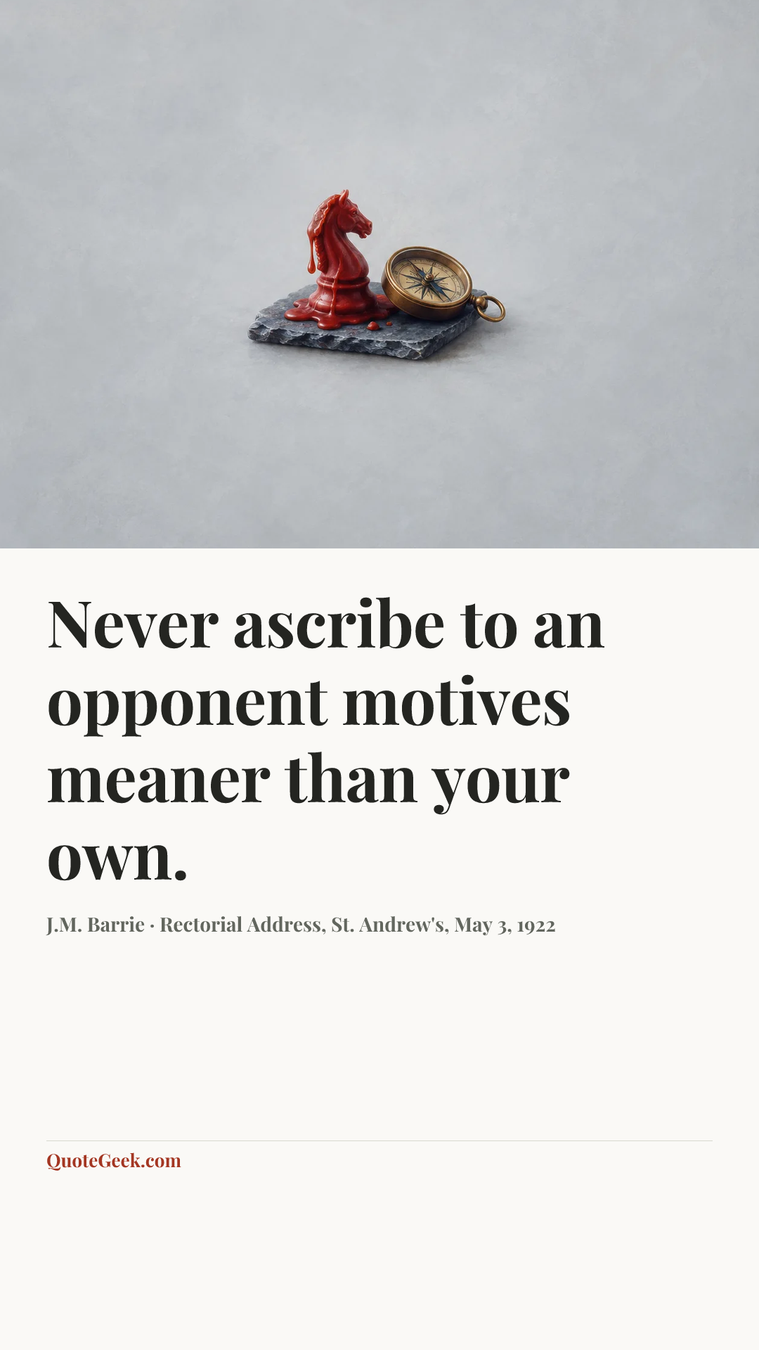 “Never ascribe to an opponent motives meaner than your own.” — J.M. Barrie · Rectorial Address, St. Andrew's, May 3, 1922. Illustrated QuoteGeek card.