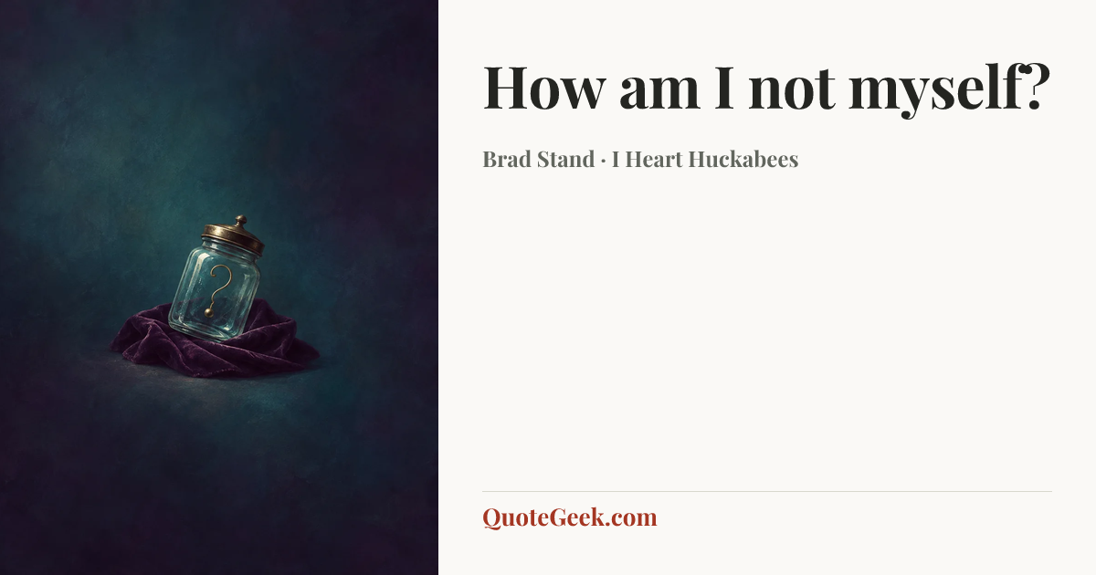 “How am I not myself?” — Brad Stand · I Heart Huckabees. Illustrated QuoteGeek card.