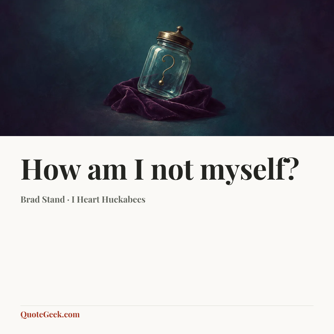 “How am I not myself?” — Brad Stand · I Heart Huckabees. Illustrated QuoteGeek card.