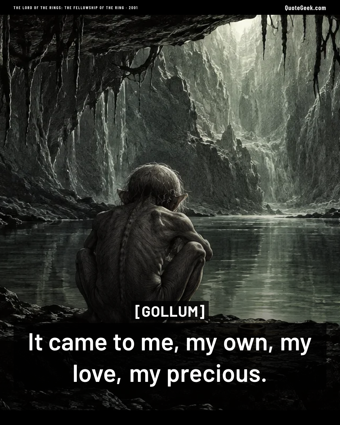 “It came to me, my own, my love, my precious.” — Gollum · The Lord of the Rings: The Fellowship of the Ring. Illustrated QuoteGeek card.