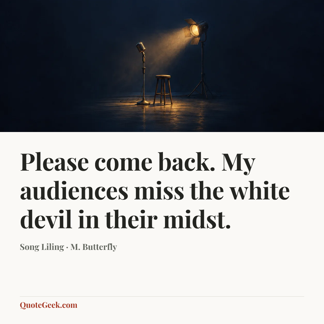 “Please come back. My audiences miss the white devil in their midst.” — Song Liling · M. Butterfly. Illustrated QuoteGeek card.