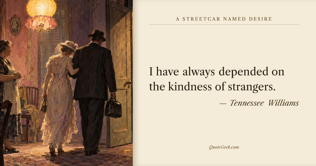 “I have always depended on the kindness of strangers.” — Tennessee Williams · A Streetcar Named Desire. Illustrated QuoteGeek card.