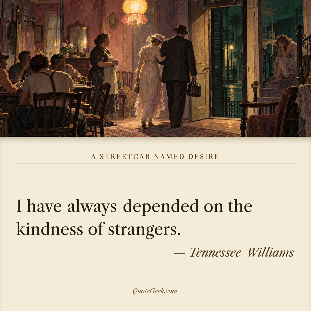 “I have always depended on the kindness of strangers.” — Tennessee Williams · A Streetcar Named Desire. Illustrated QuoteGeek card.