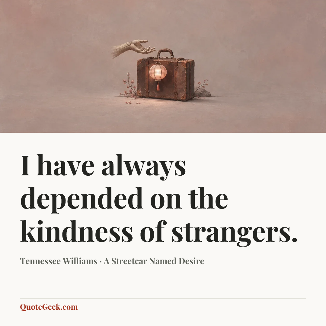 “I have always depended on the kindness of strangers.” — Tennessee Williams · A Streetcar Named Desire. Illustrated QuoteGeek card.