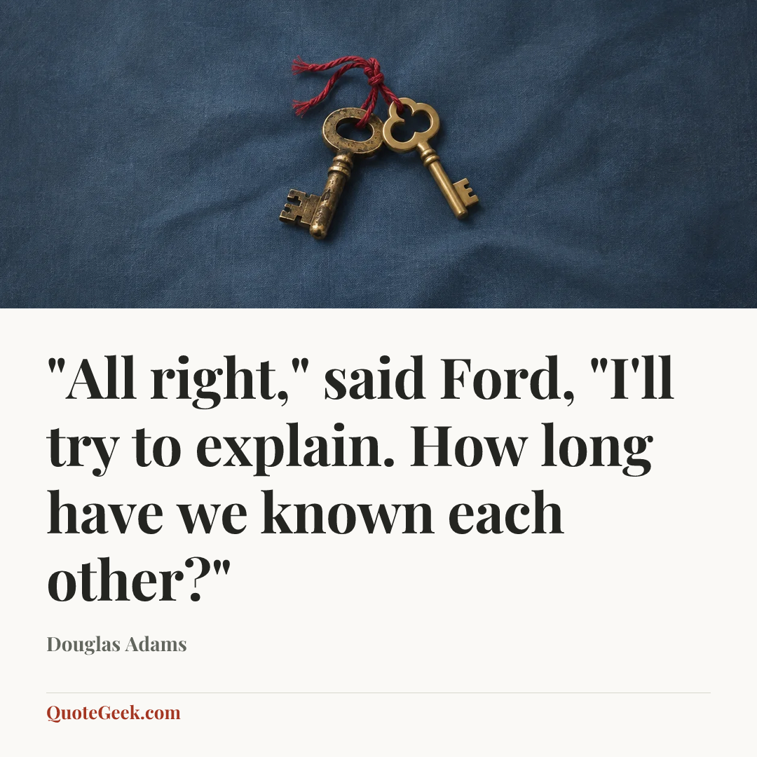 “"All right," said Ford, "I'll try to explain. How long have we known each other?"” — Douglas Adams. Illustrated QuoteGeek card.