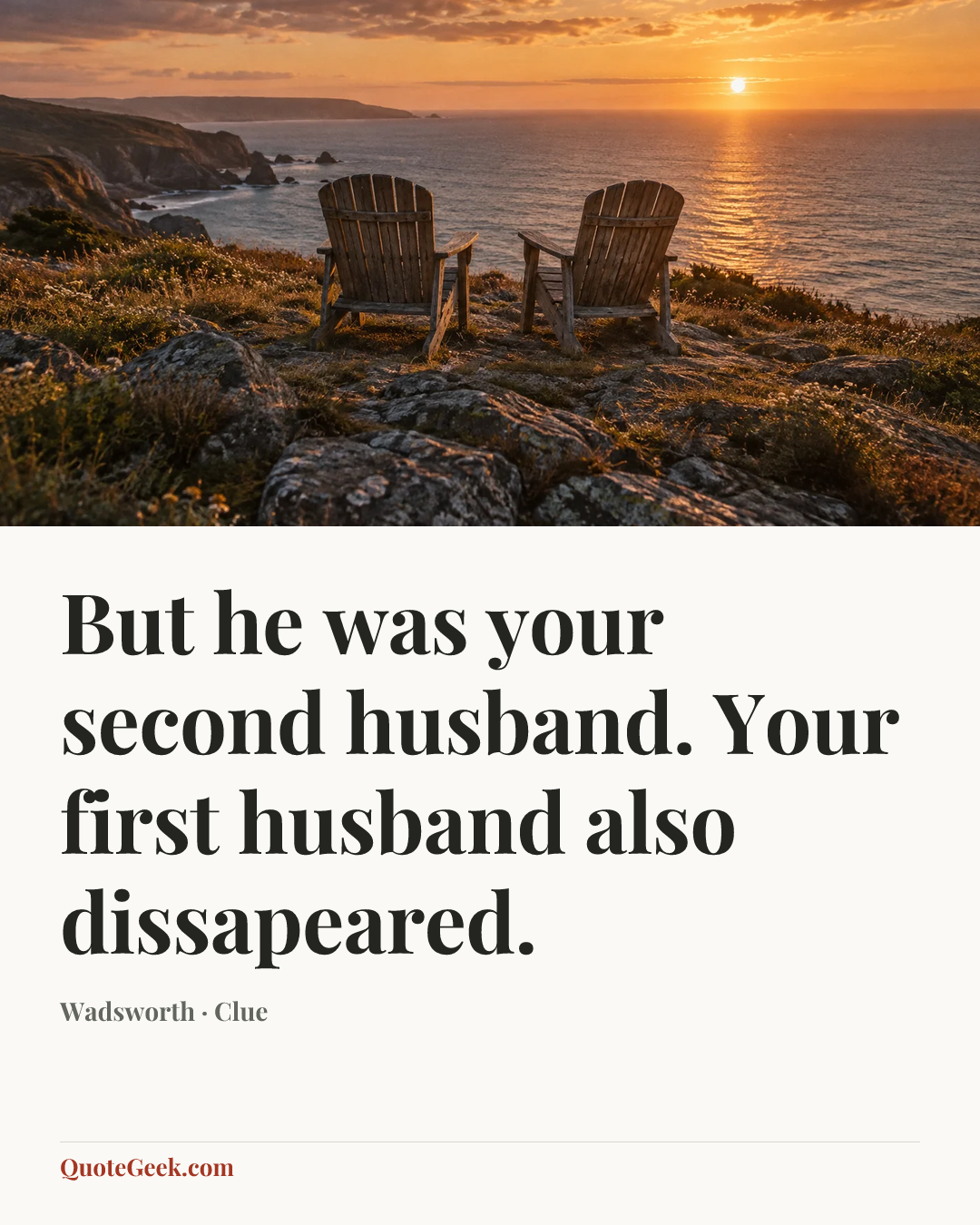 “But he was your second husband. Your first husband also dissapeared.” — Wadsworth · Clue. Illustrated QuoteGeek card.