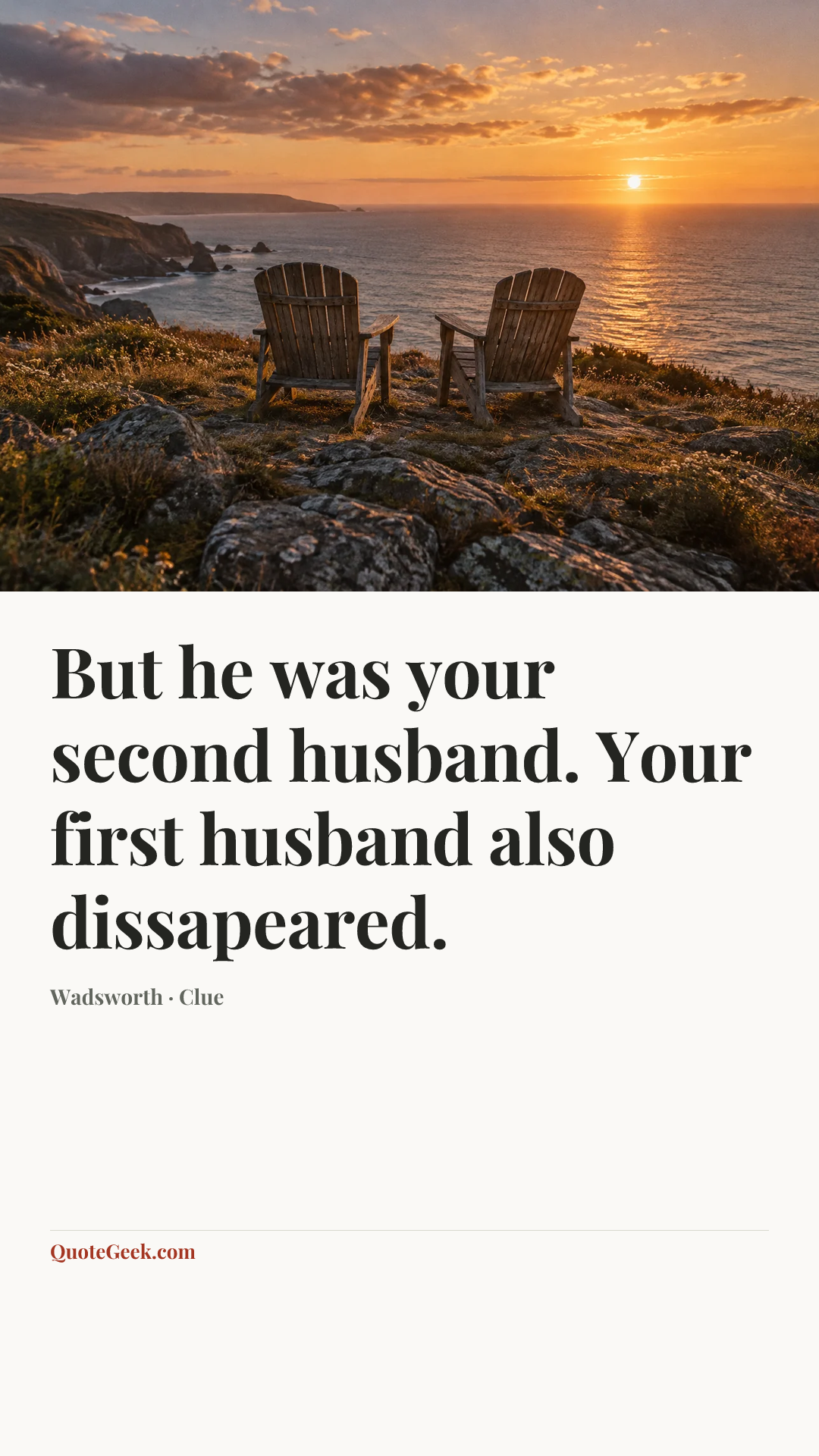 “But he was your second husband. Your first husband also dissapeared.” — Wadsworth · Clue. Illustrated QuoteGeek card.