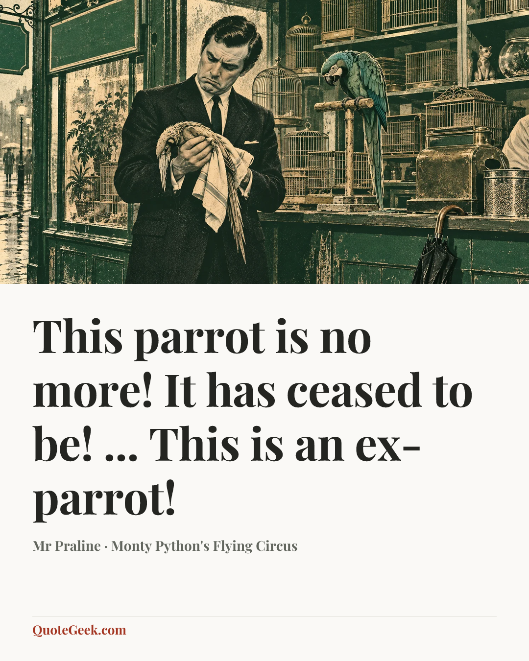 “This parrot is no more! It has ceased to be! ... This is an ex-parrot!” — Mr Praline · Monty Python's Flying Circus. Illustrated QuoteGeek card.