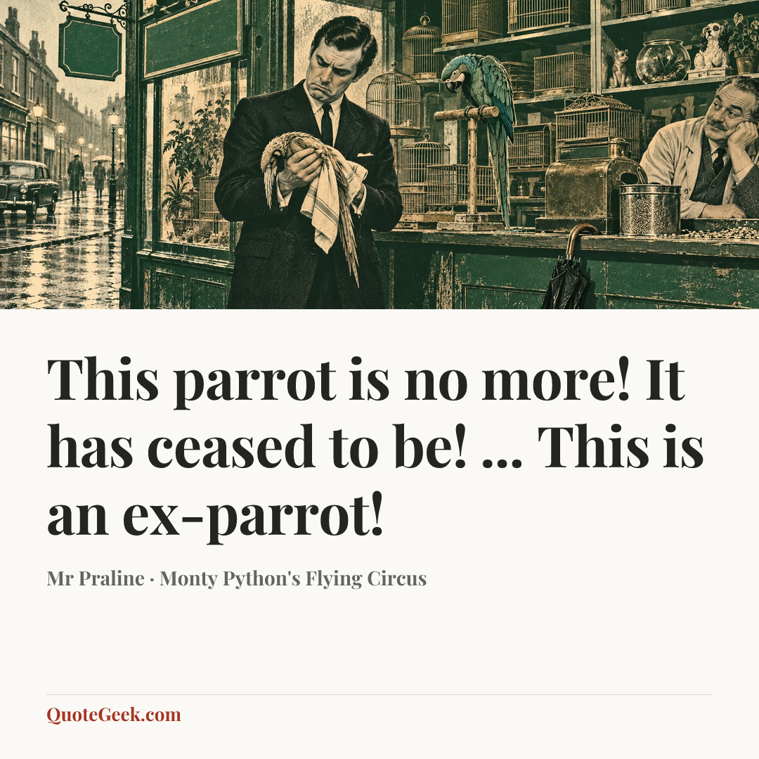 “This parrot is no more! It has ceased to be! ... This is an ex-parrot!” — Mr Praline · Monty Python's Flying Circus. Illustrated QuoteGeek card.
