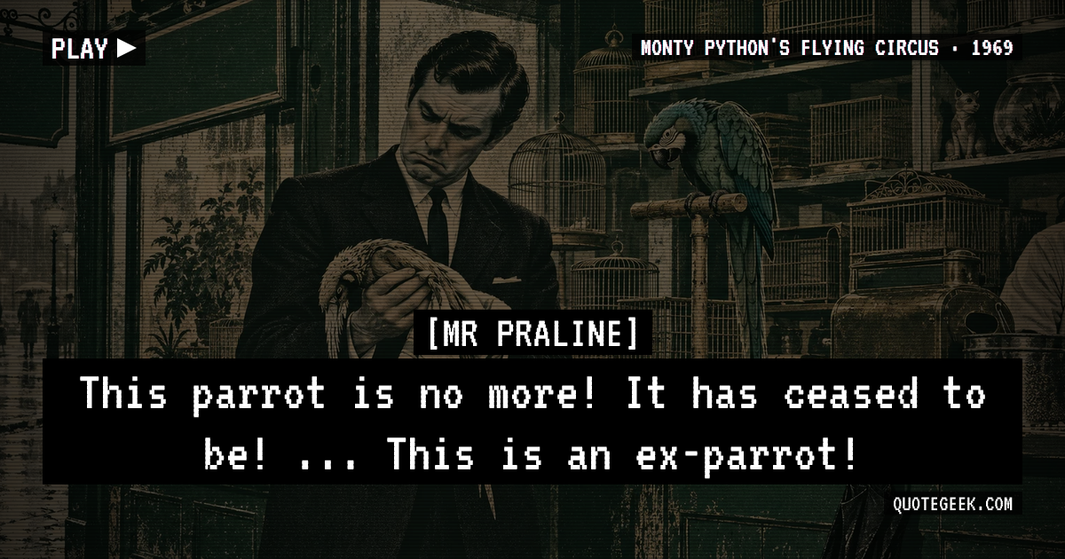 “This parrot is no more! It has ceased to be! ... This is an ex-parrot!” — Mr Praline · Monty Python's Flying Circus. Illustrated QuoteGeek card.