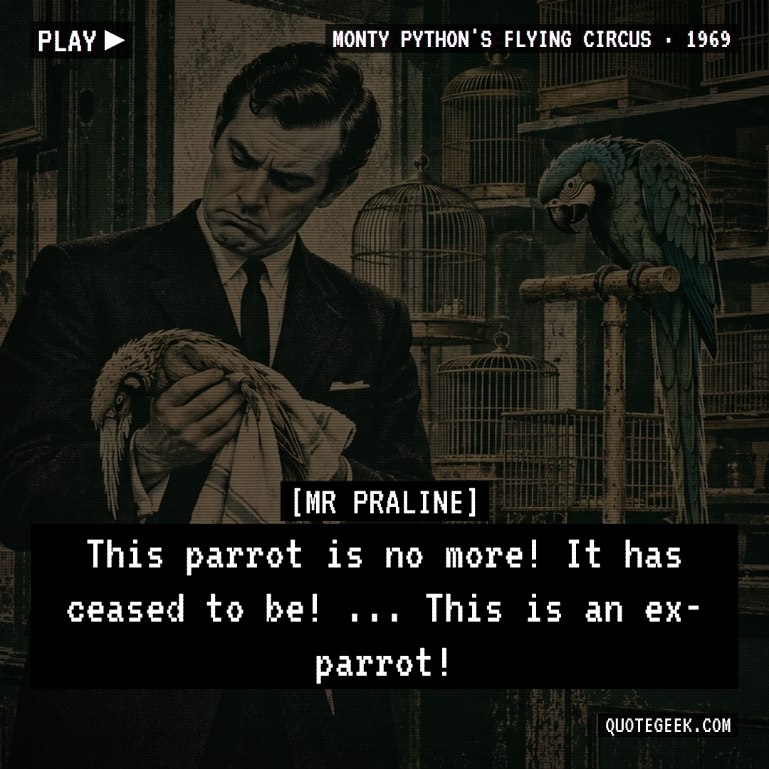 “This parrot is no more! It has ceased to be! ... This is an ex-parrot!” — Mr Praline · Monty Python's Flying Circus. Illustrated QuoteGeek card.