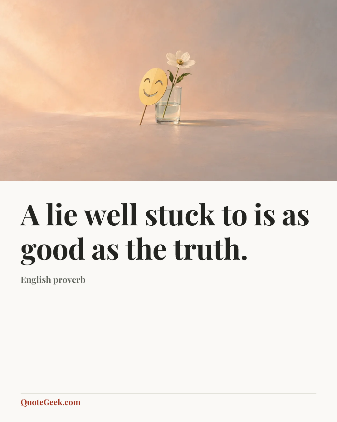“A lie well stuck to is as good as the truth.” — English proverb. Illustrated QuoteGeek card.