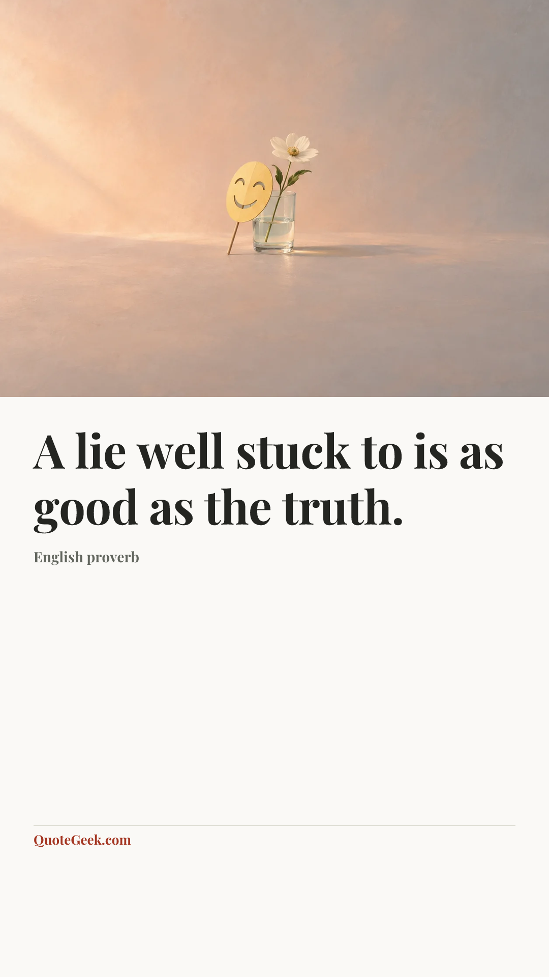 “A lie well stuck to is as good as the truth.” — English proverb. Illustrated QuoteGeek card.