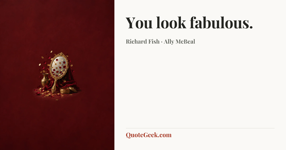 “You look fabulous.” — Richard Fish · Ally McBeal. Illustrated QuoteGeek card.