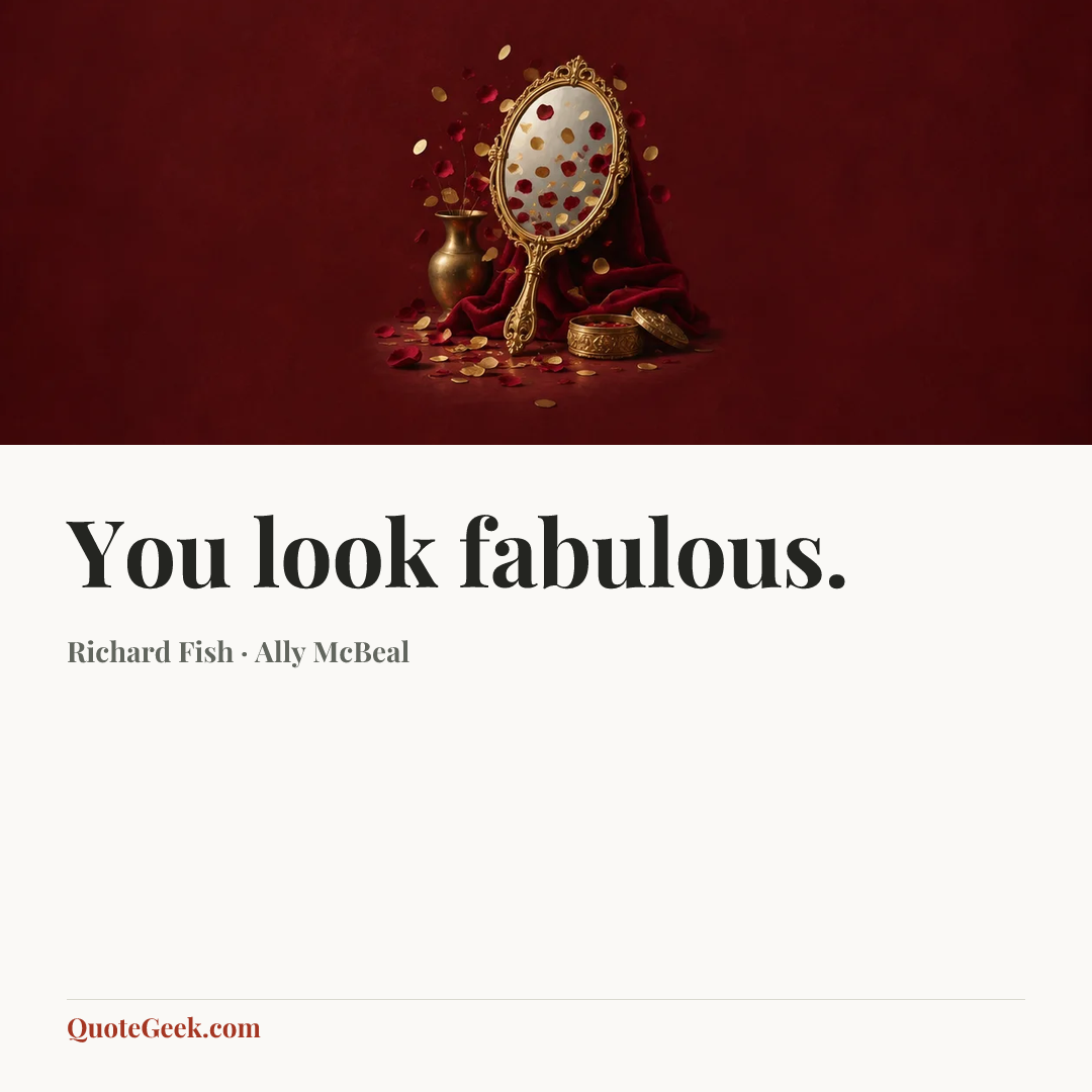 “You look fabulous.” — Richard Fish · Ally McBeal. Illustrated QuoteGeek card.