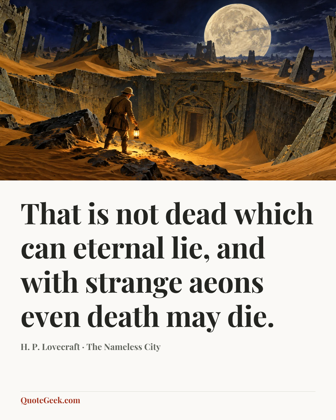 “That is not dead which can eternal lie, and with strange aeons even death may die.” — H. P. Lovecraft · The Nameless City. Illustrated QuoteGeek card.