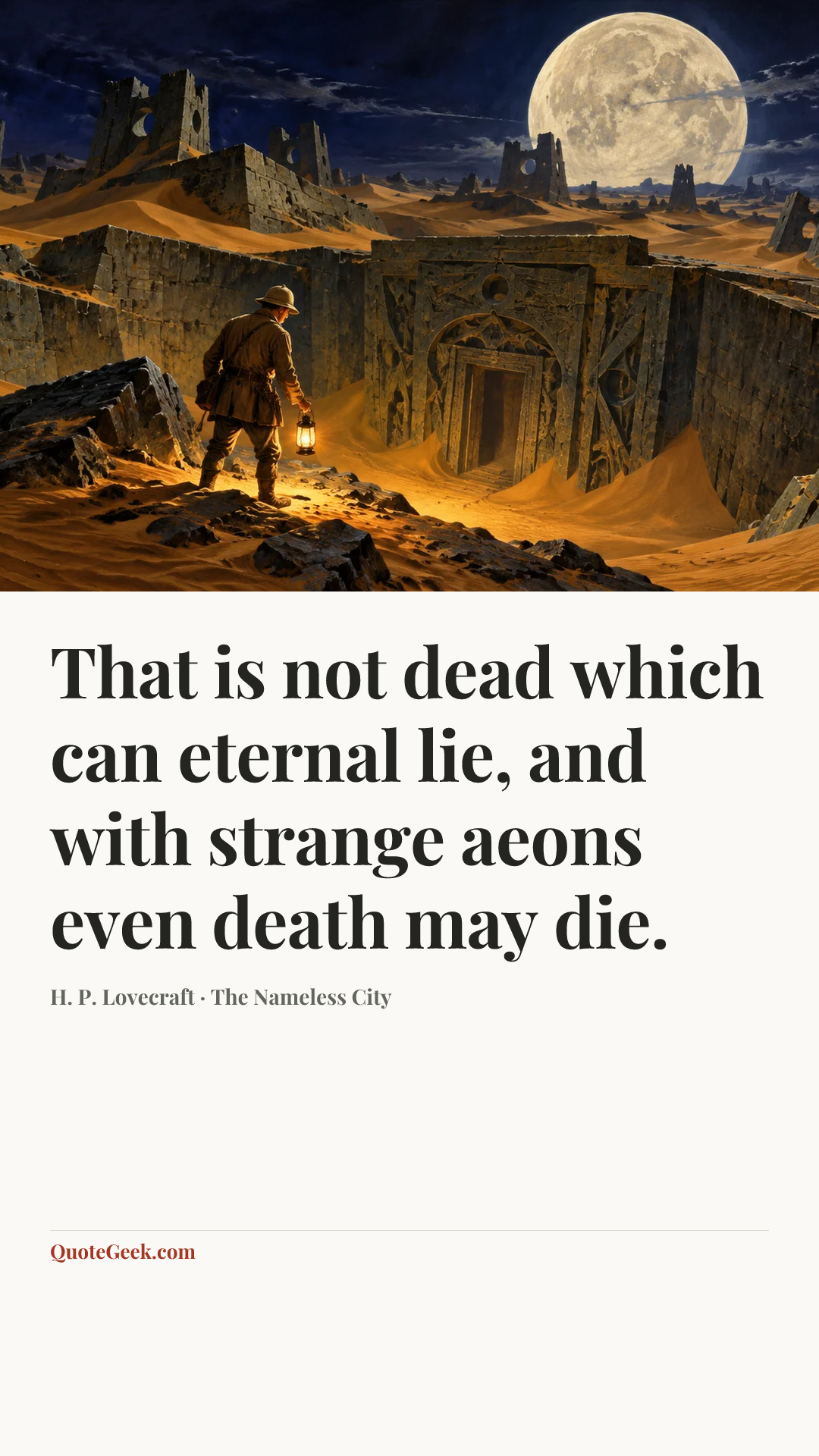 “That is not dead which can eternal lie, and with strange aeons even death may die.” — H. P. Lovecraft · The Nameless City. Illustrated QuoteGeek card.