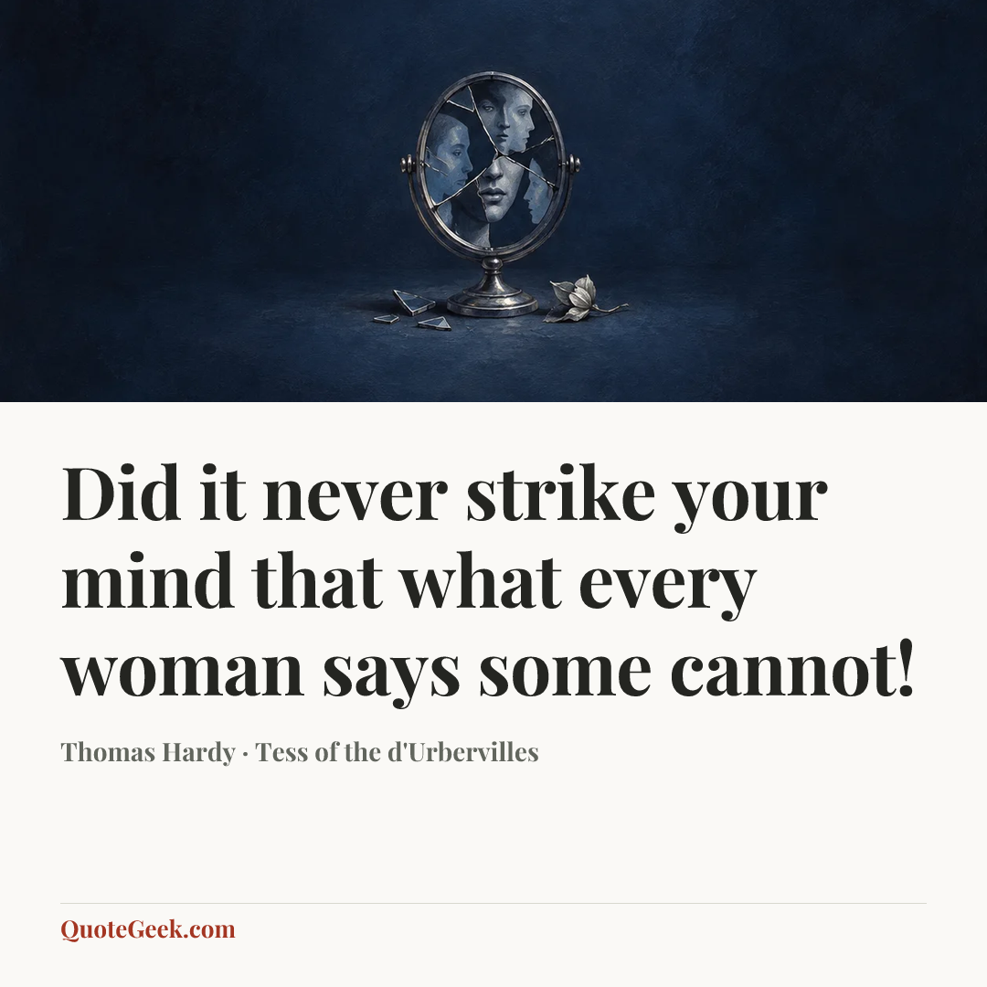 “Did it never strike your mind that what every woman says some cannot!” — Thomas Hardy · Tess of the d'Urbervilles. Illustrated QuoteGeek card.