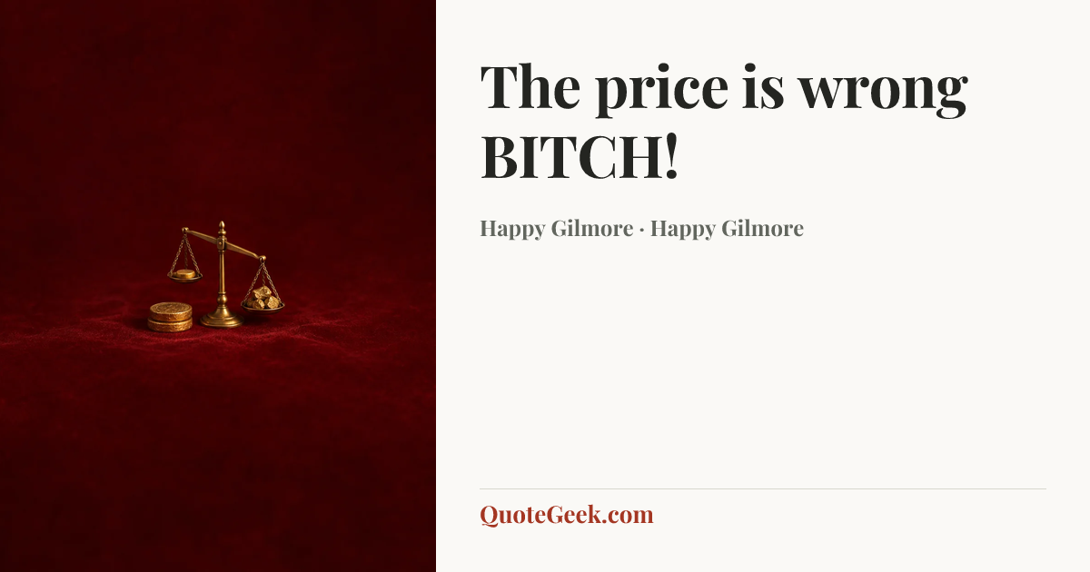 “The price is wrong BITCH!” — Happy Gilmore · Happy Gilmore. Illustrated QuoteGeek card.