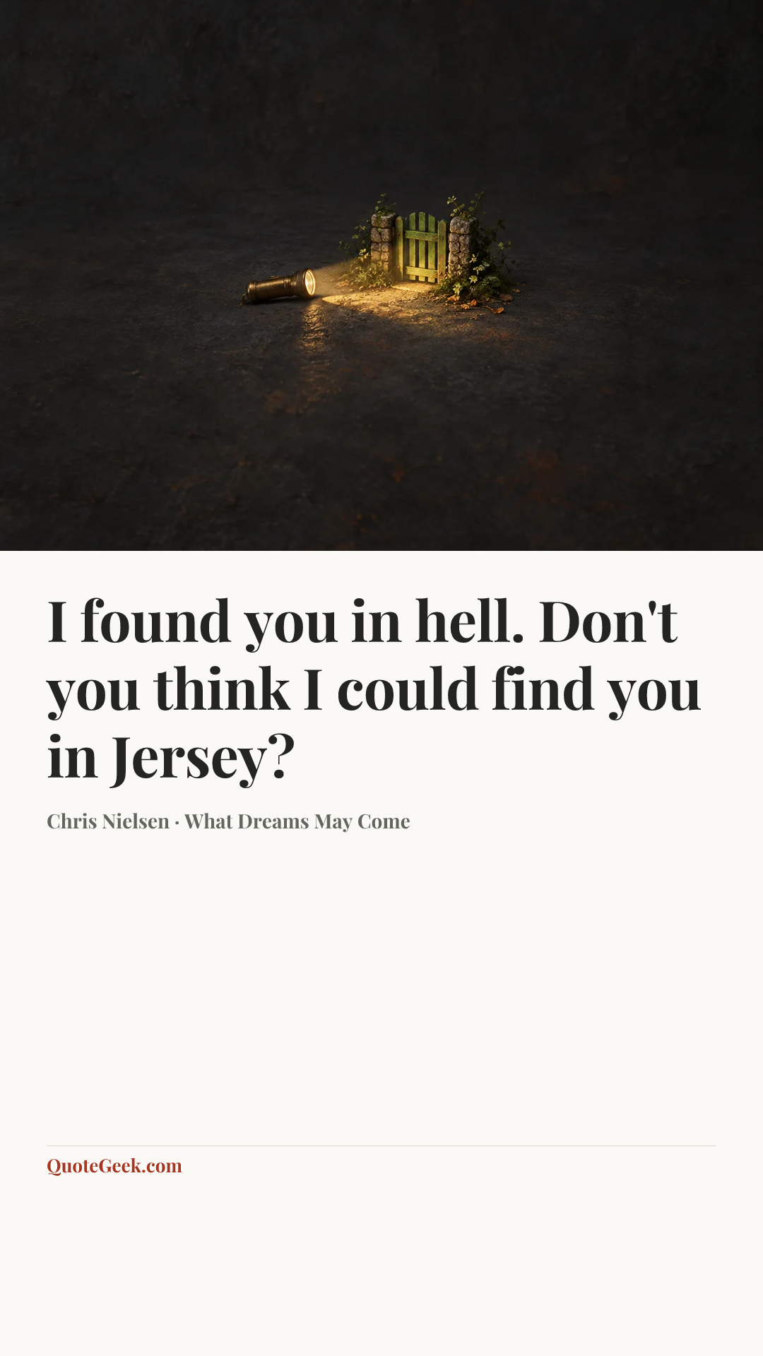 “I found you in hell. Don't you think I could find you in Jersey?” — Chris Nielsen · What Dreams May Come. Illustrated QuoteGeek card.