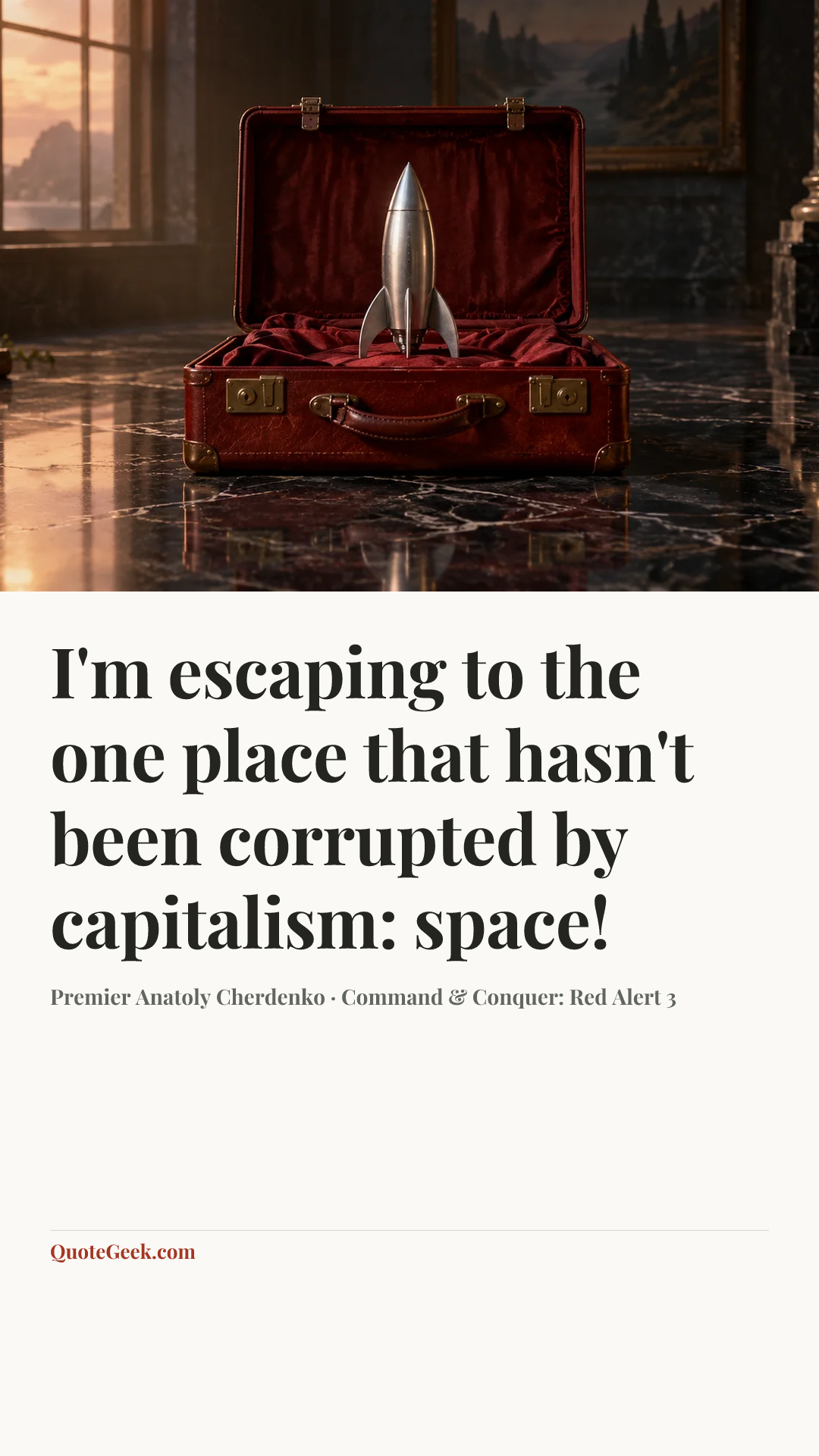 “I'm escaping to the one place that hasn't been corrupted by capitalism: space!” — Premier Anatoly Cherdenko · Command & Conquer: Red Alert 3. Illustrated QuoteGeek card.