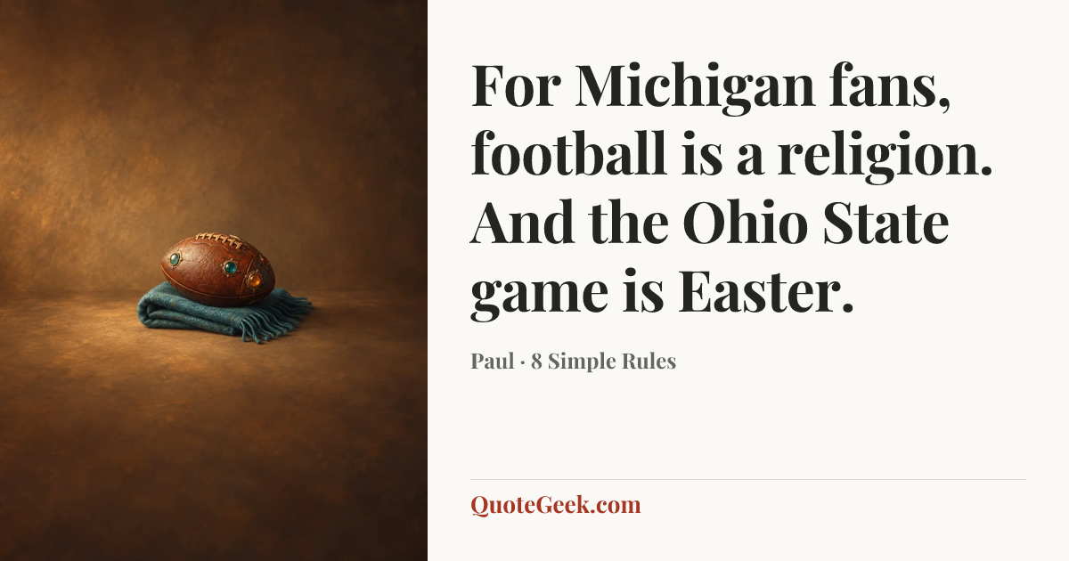“For Michigan fans, football is a religion. And the Ohio State game is Easter.” — Paul · 8 Simple Rules. Illustrated QuoteGeek card.