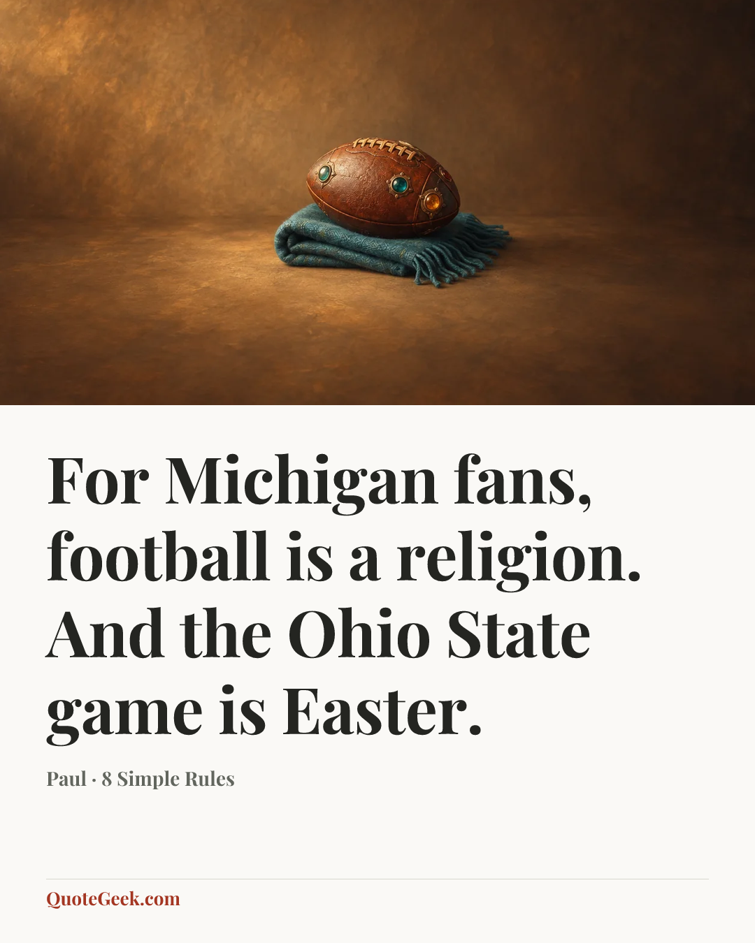 “For Michigan fans, football is a religion. And the Ohio State game is Easter.” — Paul · 8 Simple Rules. Illustrated QuoteGeek card.