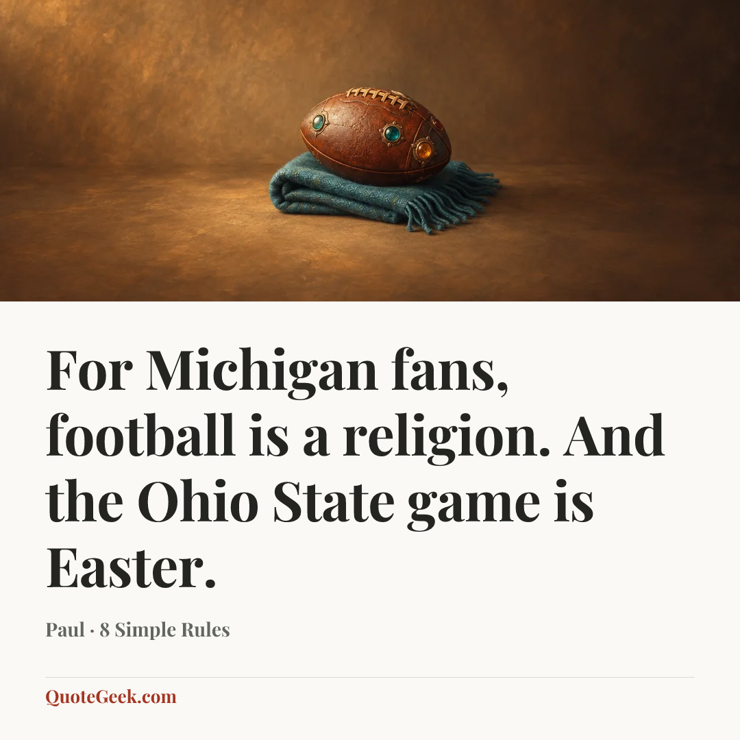 “For Michigan fans, football is a religion. And the Ohio State game is Easter.” — Paul · 8 Simple Rules. Illustrated QuoteGeek card.