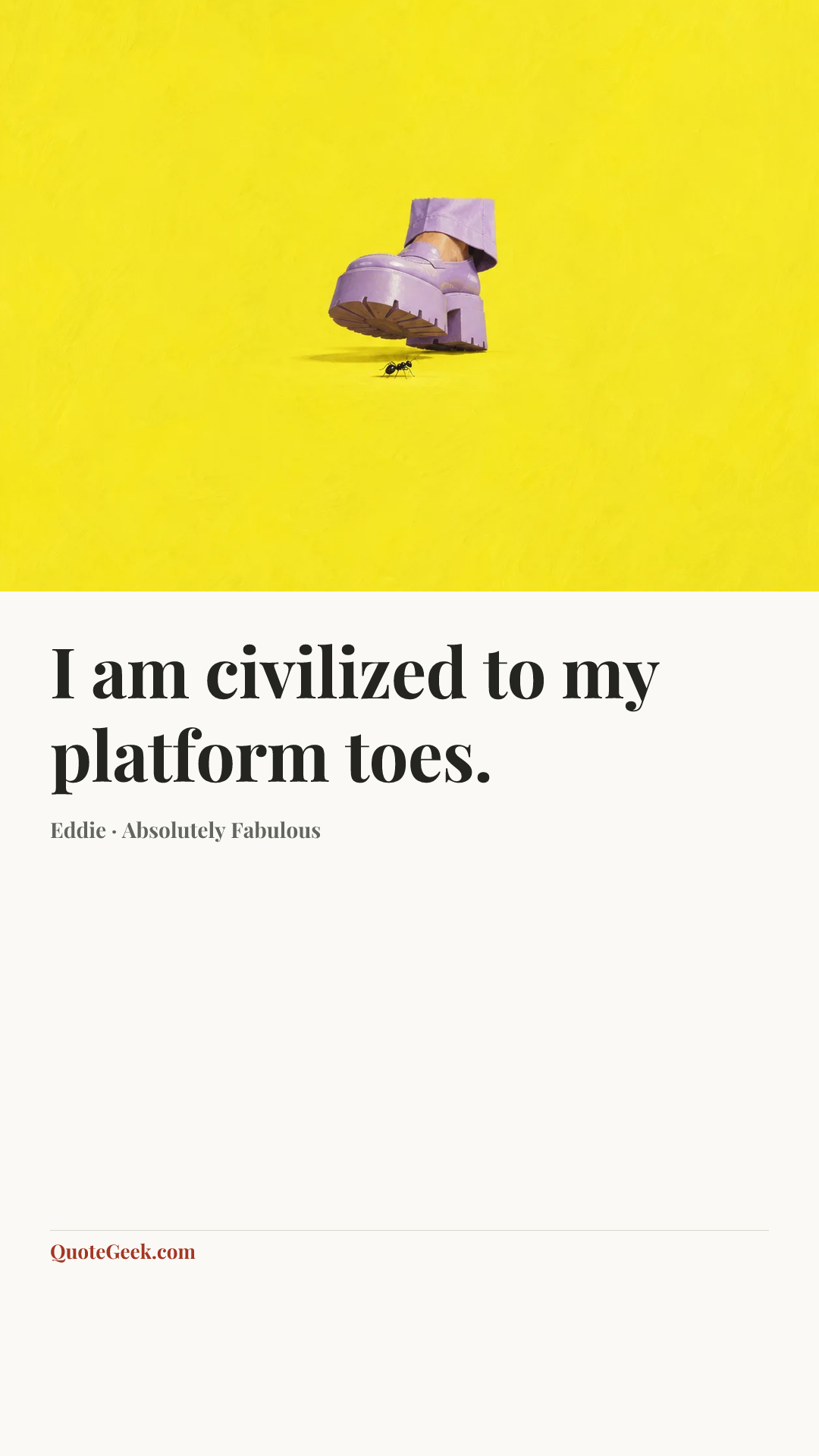“I am civilized to my platform toes.” — Eddie · Absolutely Fabulous. Illustrated QuoteGeek card.