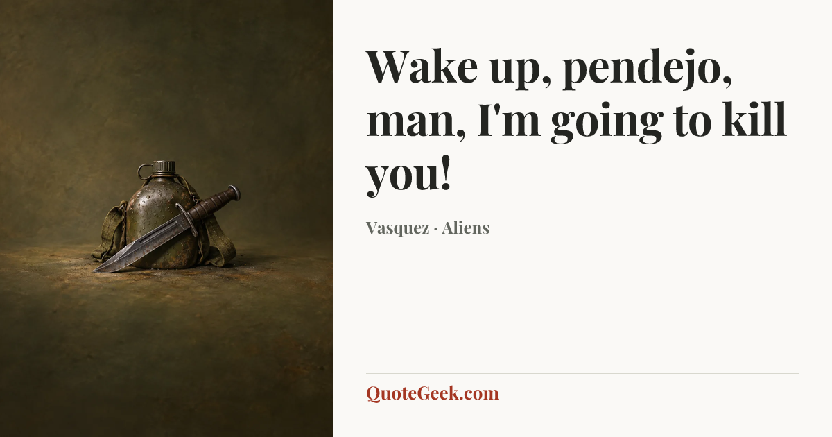 “Wake up, pendejo, man, I'm going to kill you!” — Vasquez · Aliens. Illustrated QuoteGeek card.