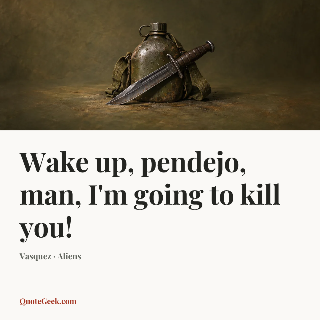 “Wake up, pendejo, man, I'm going to kill you!” — Vasquez · Aliens. Illustrated QuoteGeek card.