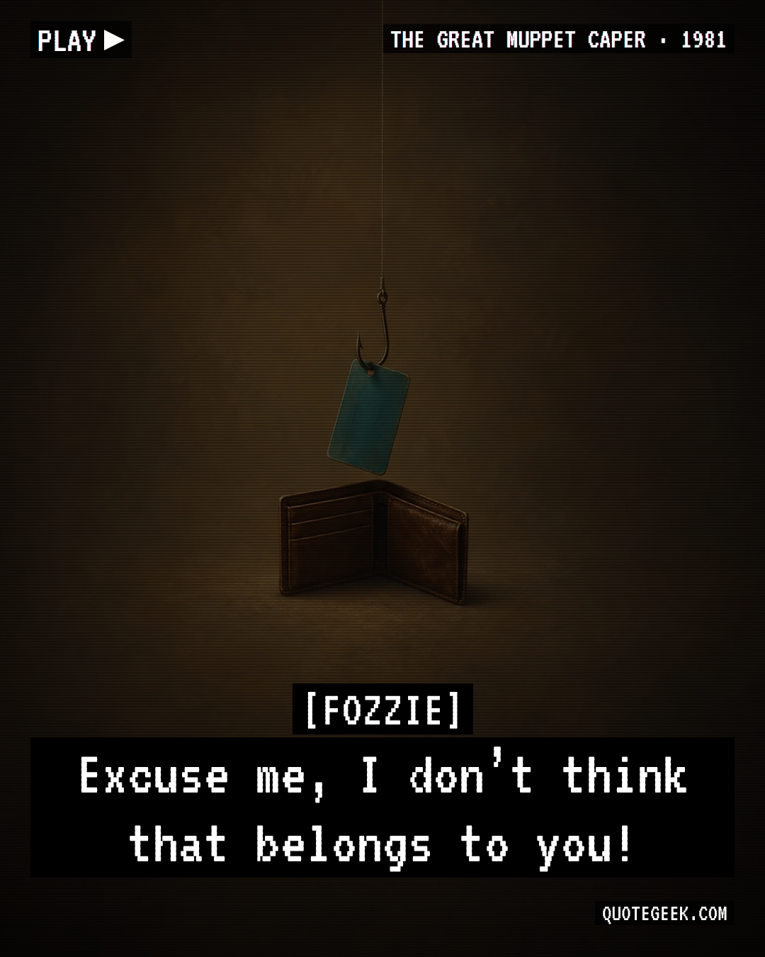 “Excuse me, I don’t think that belongs to you!” — Fozzie · The Great Muppet Caper. Illustrated QuoteGeek card.