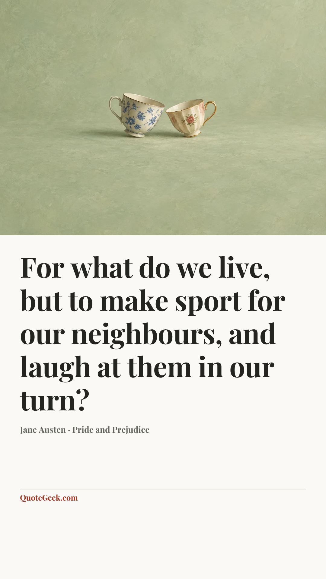“For what do we live, but to make sport for our neighbours, and laugh at them in our turn?” — Jane Austen · Pride and Prejudice. Illustrated QuoteGeek card.