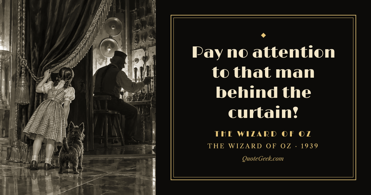 “Pay no attention to that man behind the curtain!” — The Wizard of Oz · The Wizard of Oz. Illustrated QuoteGeek card.