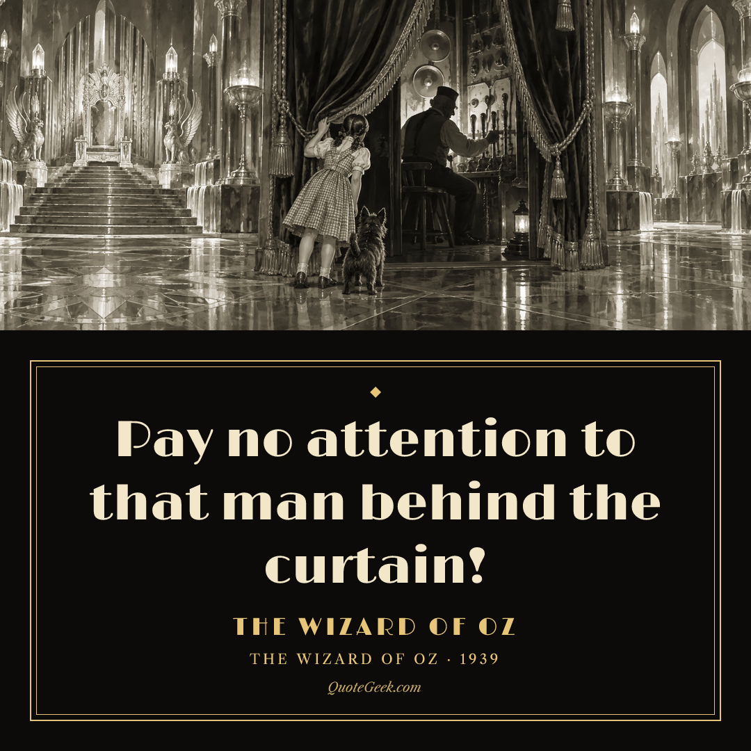 “Pay no attention to that man behind the curtain!” — The Wizard of Oz · The Wizard of Oz. Illustrated QuoteGeek card.