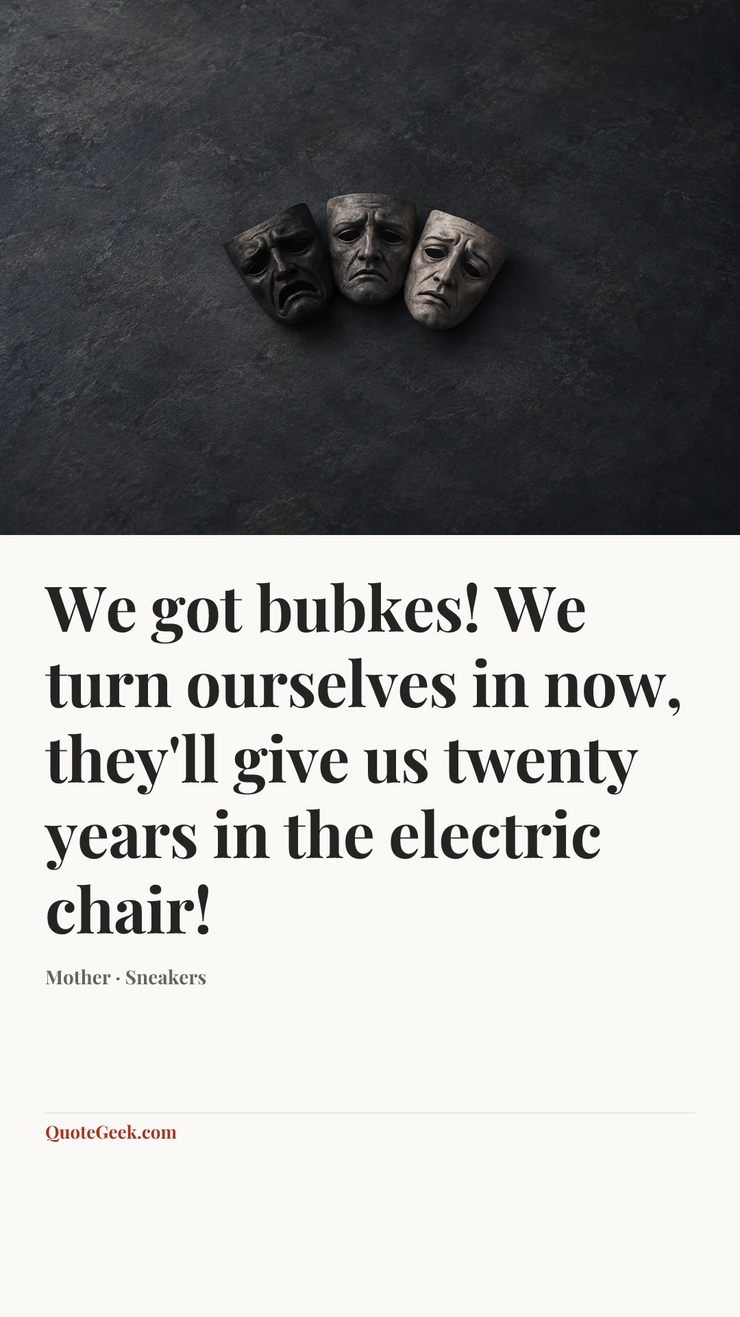 “We got bubkes! We turn ourselves in now, they'll give us twenty years in the electric chair!” — Mother · Sneakers. Illustrated QuoteGeek card.
