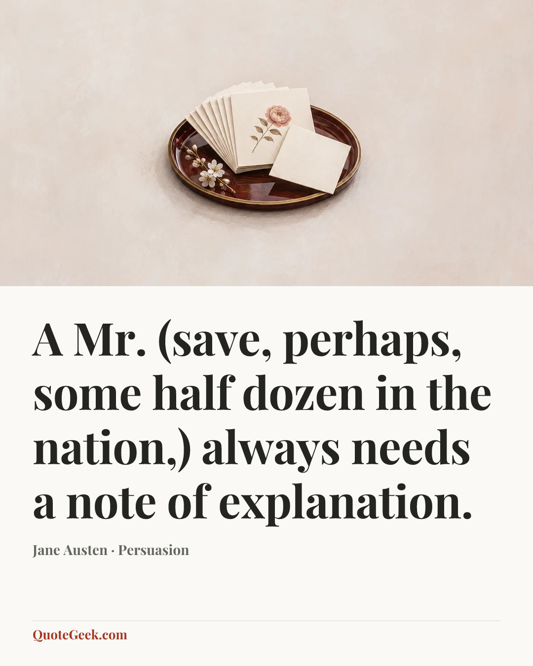 “A Mr. (save, perhaps, some half dozen in the nation,) always needs a note of explanation.” — Jane Austen · Persuasion. Illustrated QuoteGeek card.