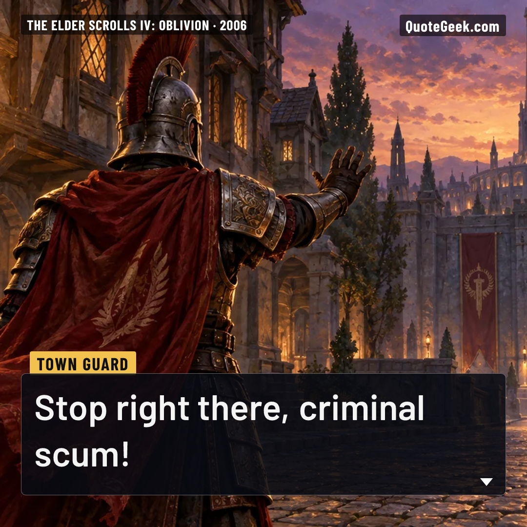 “Stop right there, criminal scum!” — Town Guard · The Elder Scrolls IV: Oblivion. Illustrated QuoteGeek card.