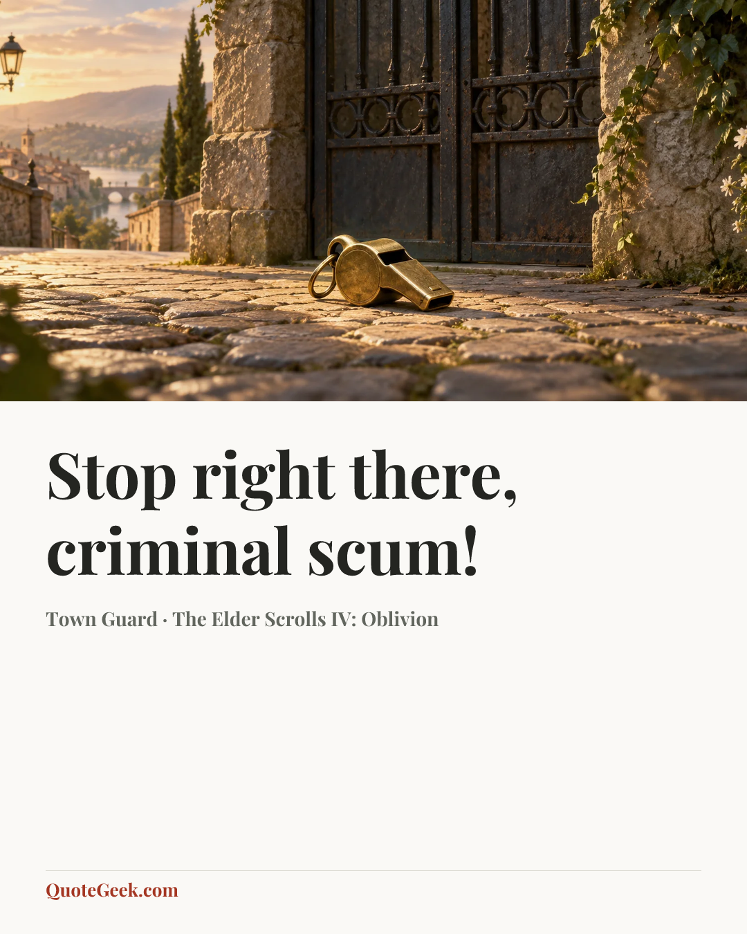 “Stop right there, criminal scum!” — Town Guard · The Elder Scrolls IV: Oblivion. Illustrated QuoteGeek card.