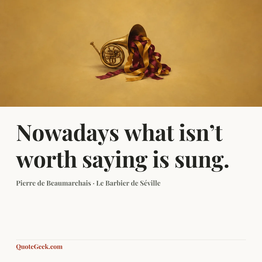 “Nowadays what isn’t worth saying is sung.” — Pierre de Beaumarchais · Le Barbier de Séville. Illustrated QuoteGeek card.