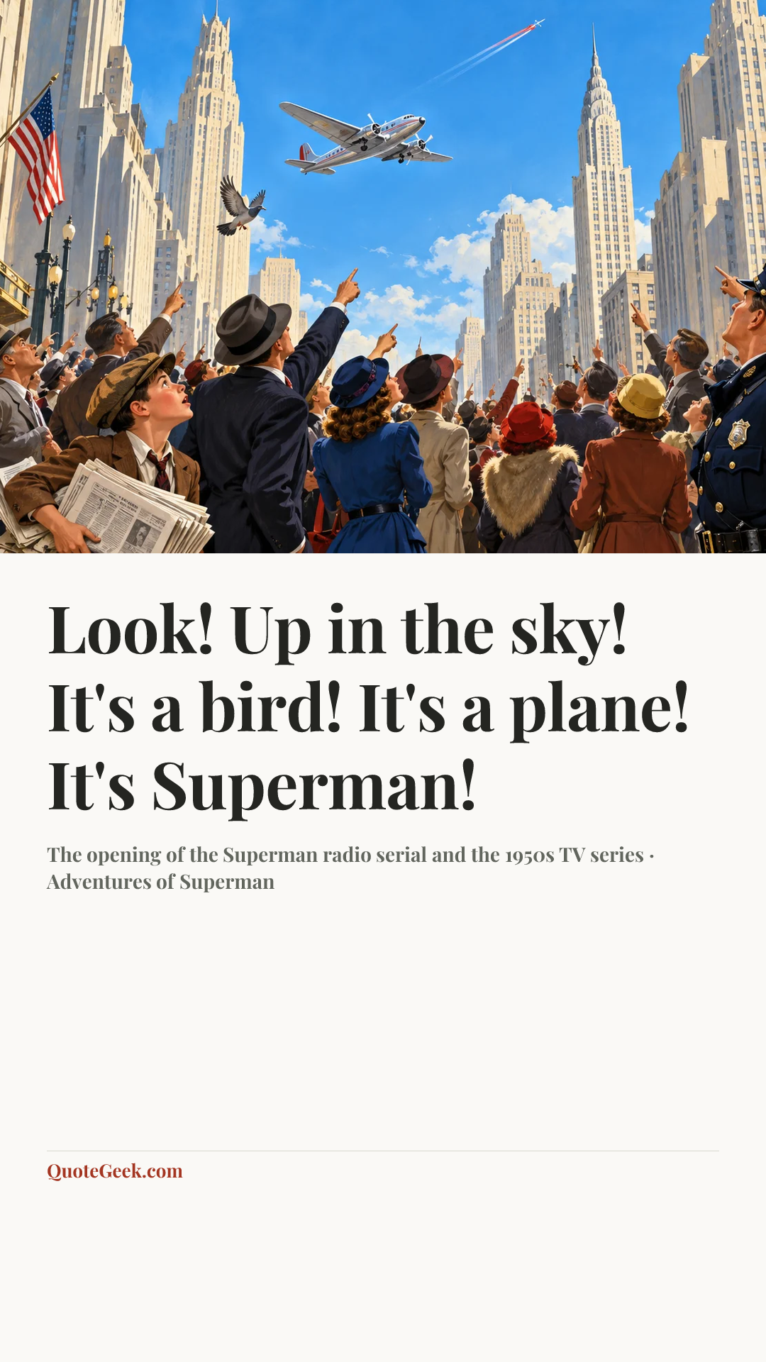 “Look! Up in the sky! It's a bird! It's a plane! It's Superman!” — The opening of the Superman radio serial and the 1950s TV series · Adventures of Superman. Illustrated QuoteGeek card.