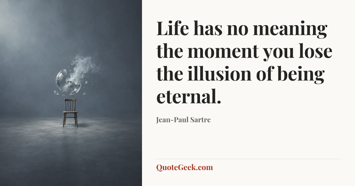 “Life has no meaning the moment you lose the illusion of being eternal.” — Jean-Paul Sartre. Illustrated QuoteGeek card.