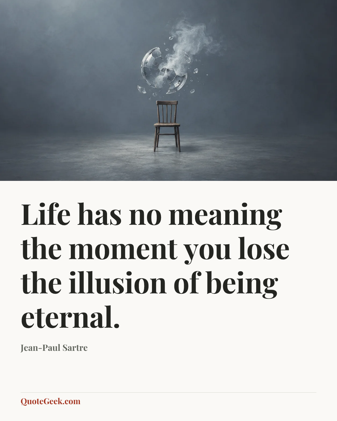 “Life has no meaning the moment you lose the illusion of being eternal.” — Jean-Paul Sartre. Illustrated QuoteGeek card.
