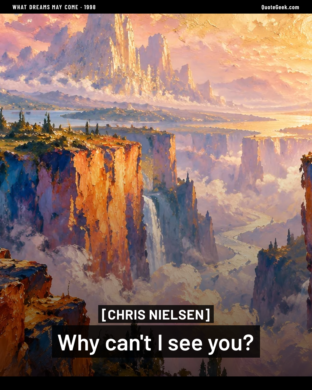 “Why can't I see you?” — Chris Nielsen · What Dreams May Come. Illustrated QuoteGeek card.