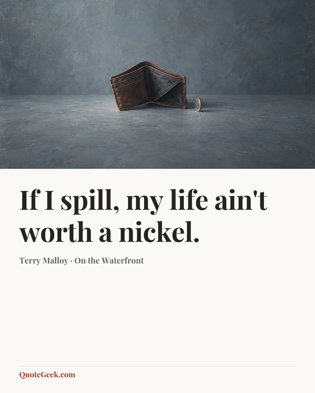 “If I spill, my life ain't worth a nickel.” — Terry Malloy · On the Waterfront. Illustrated QuoteGeek card.
