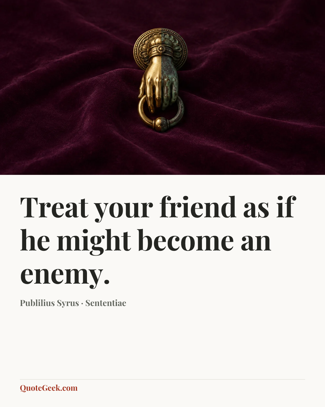 “Treat your friend as if he might become an enemy.” — Publilius Syrus · Sententiae. Illustrated QuoteGeek card.