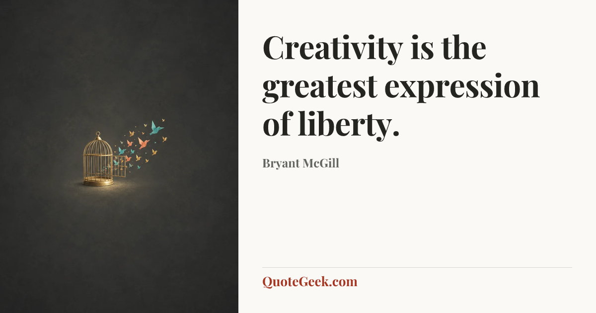 “Creativity is the greatest expression of liberty.” — Bryant McGill. Illustrated QuoteGeek card.